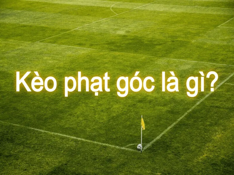 Kèo chấp phạt góc là gì
